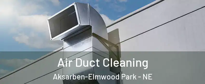 Air Duct Cleaning Aksarben-Elmwood Park - NE