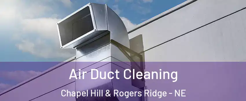 Air Duct Cleaning Chapel Hill & Rogers Ridge - NE