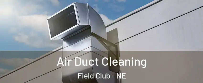 Air Duct Cleaning Field Club - NE