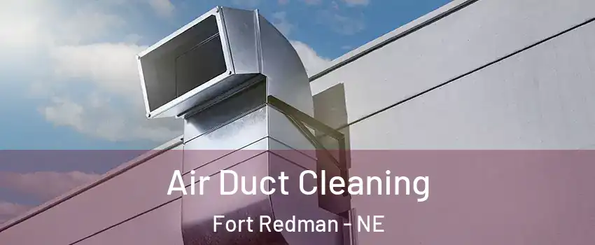 Air Duct Cleaning Fort Redman - NE