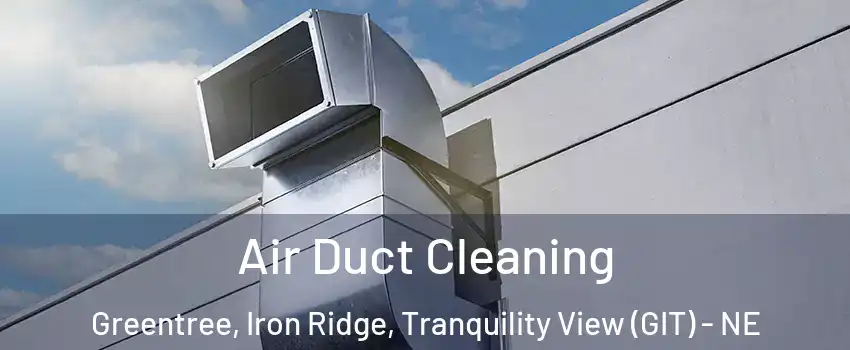 Air Duct Cleaning Greentree, Iron Ridge, Tranquility View (GIT) - NE