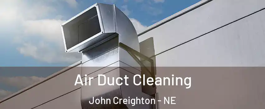 Air Duct Cleaning John Creighton - NE