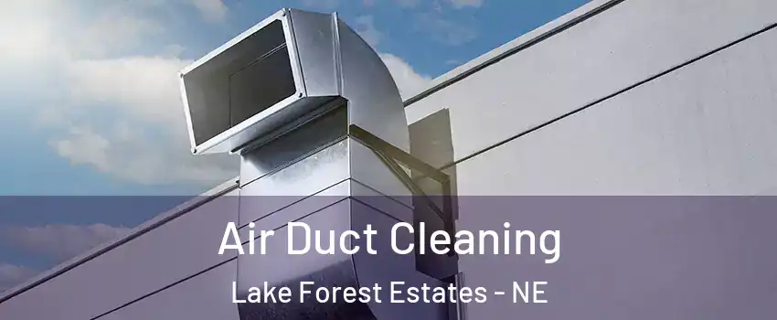 Air Duct Cleaning Lake Forest Estates - NE