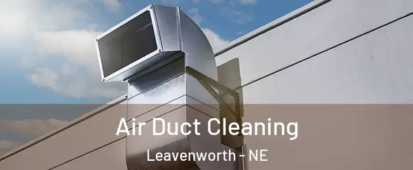 Air Duct Cleaning Leavenworth - NE