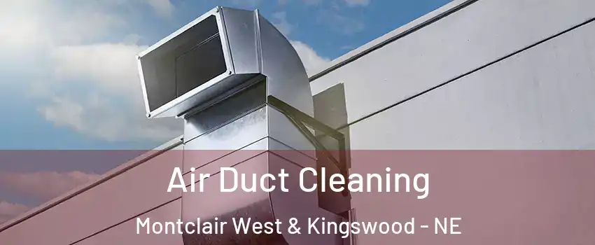 Air Duct Cleaning Montclair West & Kingswood - NE