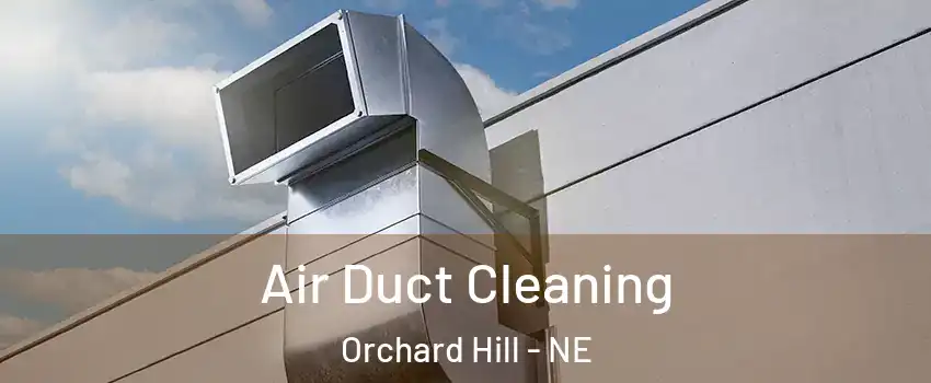 Air Duct Cleaning Orchard Hill - NE