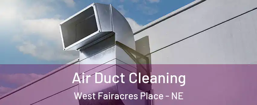 Air Duct Cleaning West Fairacres Place - NE