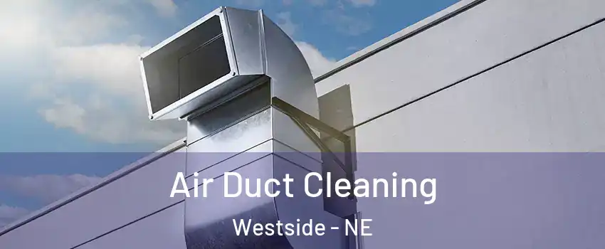 Air Duct Cleaning Westside - NE