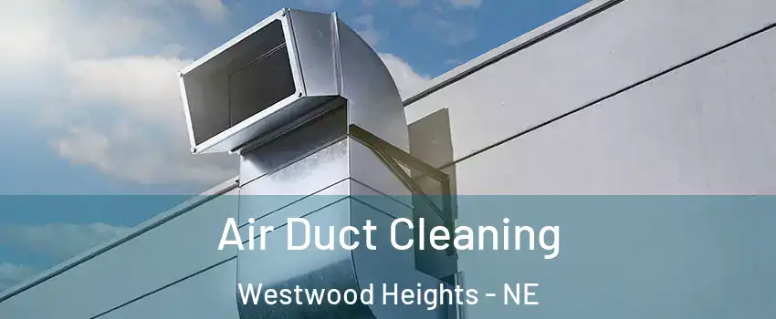 Air Duct Cleaning Westwood Heights - NE