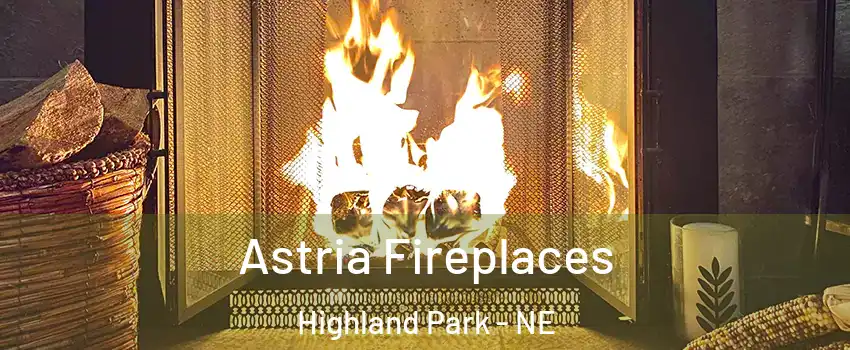 Astria Fireplaces Highland Park - NE