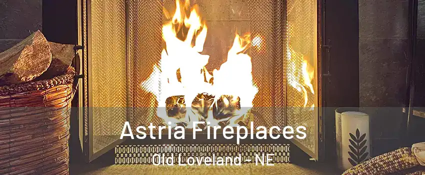 Astria Fireplaces Old Loveland - NE