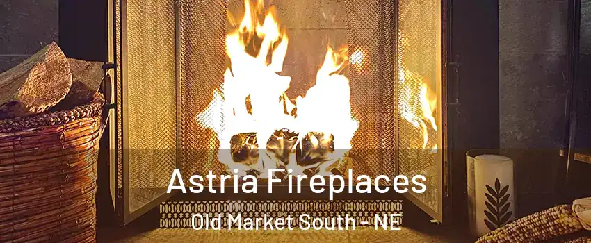 Astria Fireplaces Old Market South - NE