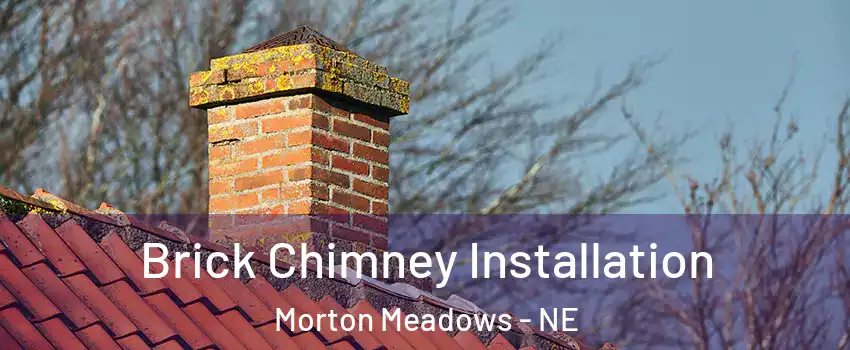 Brick Chimney Installation Morton Meadows - NE