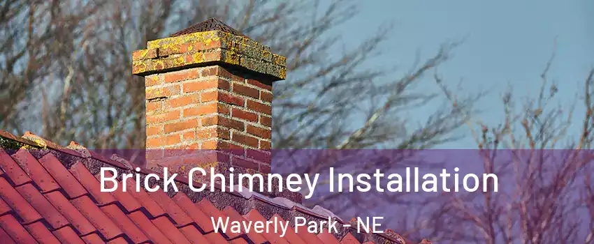 Brick Chimney Installation Waverly Park - NE