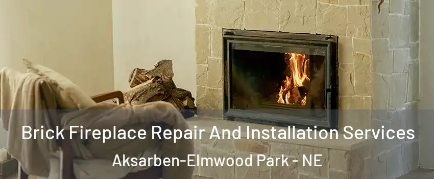 Brick Fireplace Repair And Installation Services Aksarben-Elmwood Park - NE