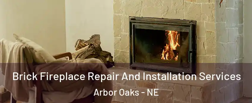 Brick Fireplace Repair And Installation Services Arbor Oaks - NE
