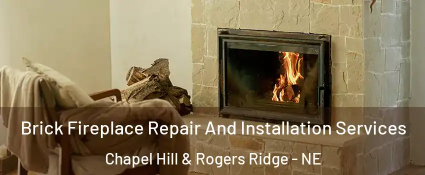 Brick Fireplace Repair And Installation Services Chapel Hill & Rogers Ridge - NE