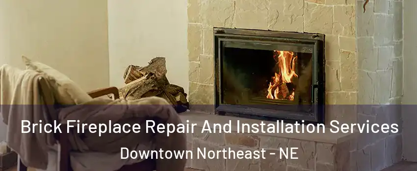 Brick Fireplace Repair And Installation Services Downtown Northeast - NE