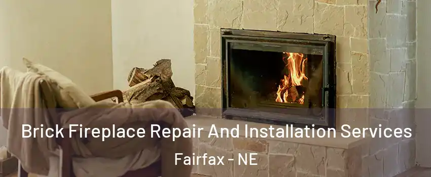 Brick Fireplace Repair And Installation Services Fairfax - NE