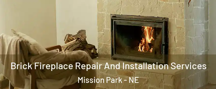 Brick Fireplace Repair And Installation Services Mission Park - NE