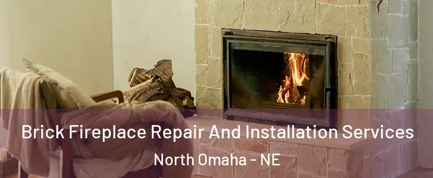 Brick Fireplace Repair And Installation Services North Omaha - NE