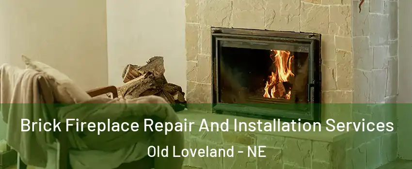 Brick Fireplace Repair And Installation Services Old Loveland - NE