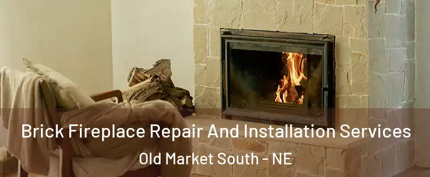 Brick Fireplace Repair And Installation Services Old Market South - NE