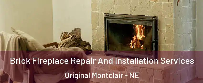 Brick Fireplace Repair And Installation Services Original Montclair - NE
