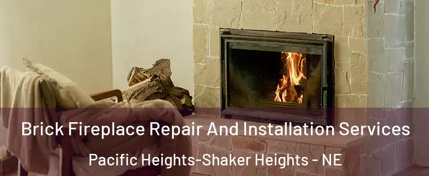 Brick Fireplace Repair And Installation Services Pacific Heights-Shaker Heights - NE