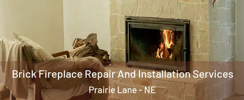 Brick Fireplace Repair And Installation Services Prairie Lane - NE