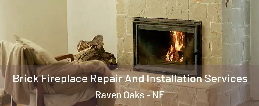 Brick Fireplace Repair And Installation Services Raven Oaks - NE