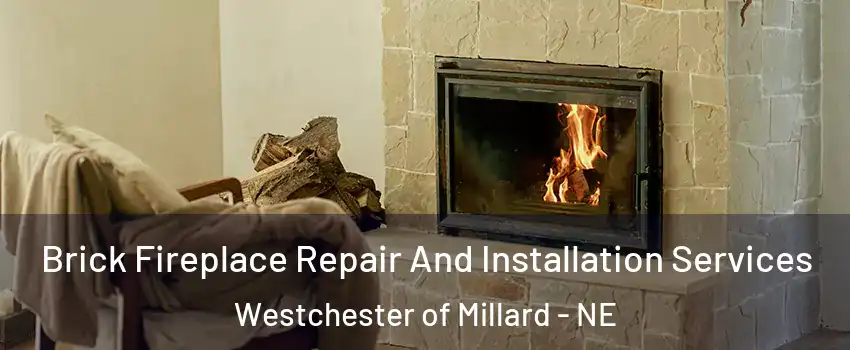 Brick Fireplace Repair And Installation Services Westchester of Millard - NE