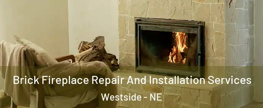 Brick Fireplace Repair And Installation Services Westside - NE
