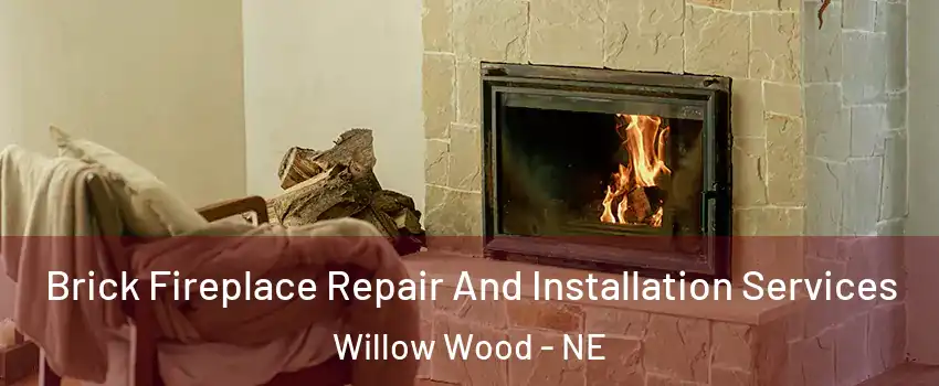 Brick Fireplace Repair And Installation Services Willow Wood - NE