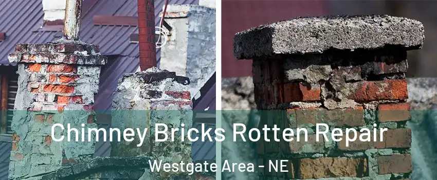Chimney Bricks Rotten Repair Westgate Area - NE