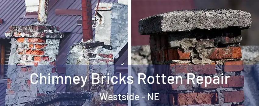 Chimney Bricks Rotten Repair Westside - NE