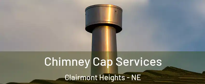 Chimney Cap Services Clairmont Heights - NE