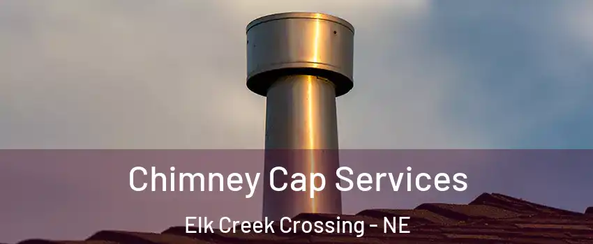 Chimney Cap Services Elk Creek Crossing - NE