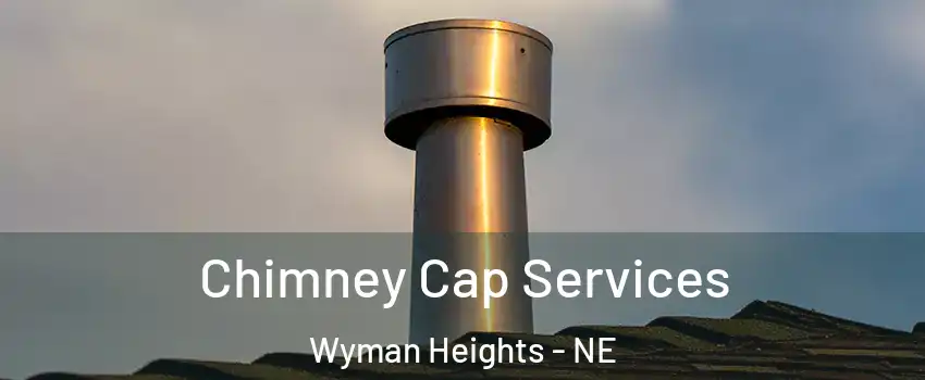 Chimney Cap Services Wyman Heights - NE