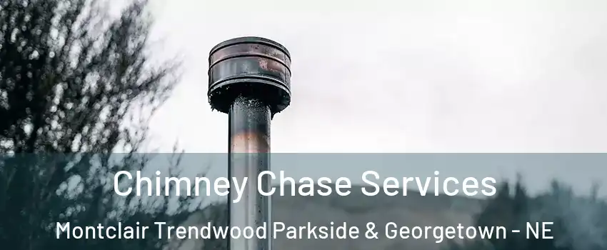 Chimney Chase Services Montclair Trendwood Parkside & Georgetown - NE