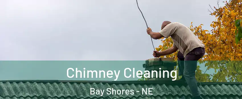Chimney Cleaning Bay Shores - NE