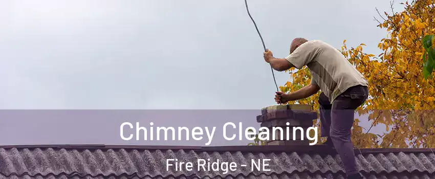 Chimney Cleaning Fire Ridge - NE