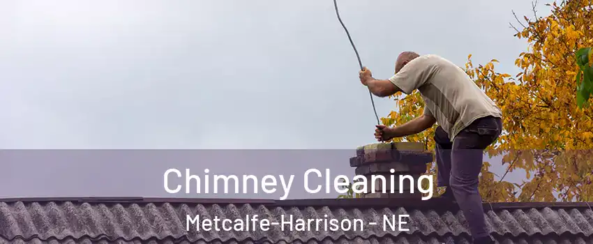 Chimney Cleaning Metcalfe-Harrison - NE