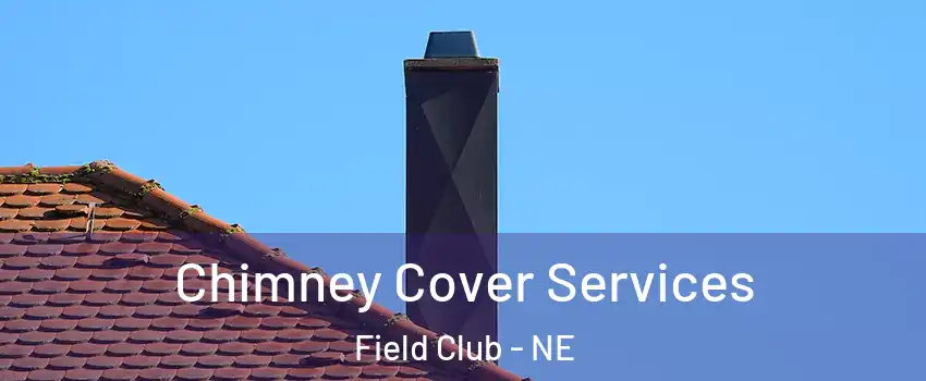 Chimney Cover Services Field Club - NE