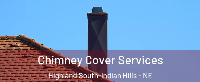 Chimney Cover Services Highland South-Indian Hills - NE