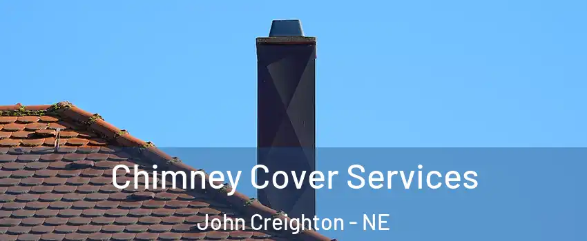Chimney Cover Services John Creighton - NE