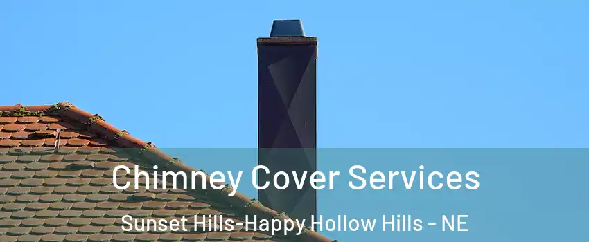 Chimney Cover Services Sunset Hills-Happy Hollow Hills - NE