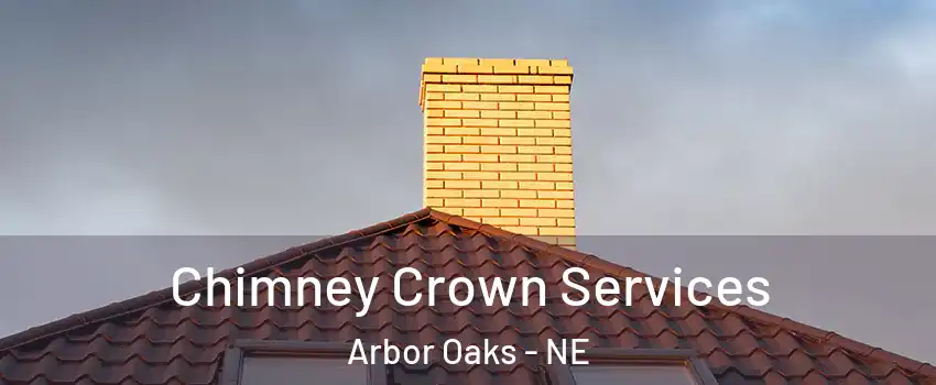 Chimney Crown Services Arbor Oaks - NE