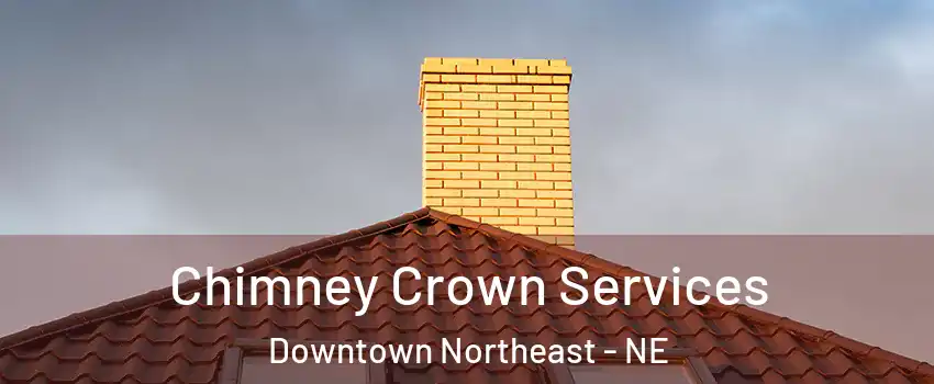 Chimney Crown Services Downtown Northeast - NE