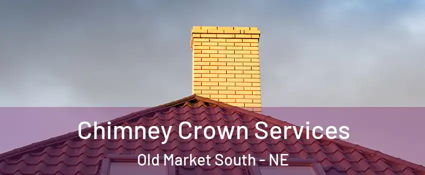 Chimney Crown Services Old Market South - NE